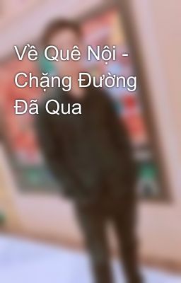 Về Quê Nội - Chặng Đường Đã Qua