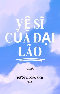 Vệ Sĩ Của Đại Lão