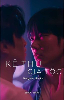 [VegasPete] Kẻ Thù Gia Tộc.