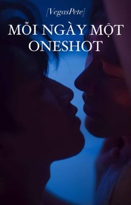 [VegasPete] MỖI NGÀY MỘT ONESHOT