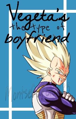 Vegeta's the type of boyfriend