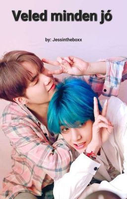 Veled minden jó - Taegi, Jikook +18 Befejezett