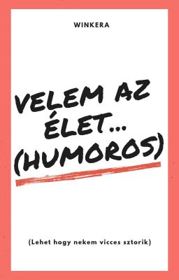 Velem Az Élet...(humoros)