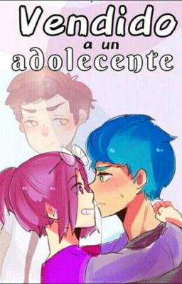 ¡Vendido a un adolescente! -BxB-FHS 