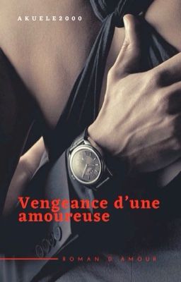 Vengeance d'une amoureuse ≈Terminée ≈