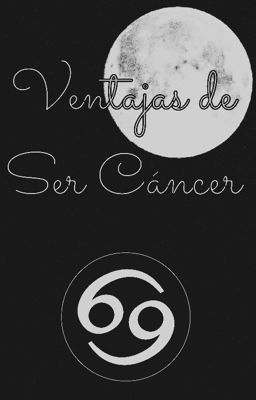 Ventajas de ser Cáncer