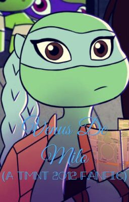 Venus De Milo (A TMNT 2012 Fanfic)