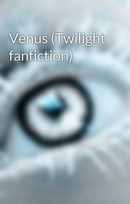 Venus (Twilight fanfiction)