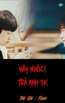 [ Ver ] [ XiHong / oneshort ] NÀY NHÓC ! TRẢ ANH 3K 