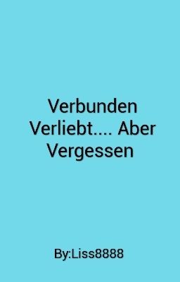 Verbunden Verliebt ..... Aber Vergessen