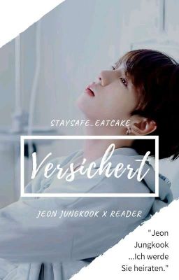 Versichert ◃▹ Jeon Jungkook x Reader