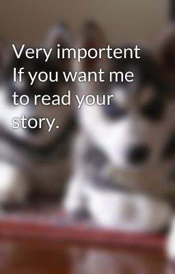 Very importent If you want me to read your story.