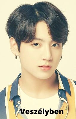 Veszélyben (Jungkook ff.) Befejezett