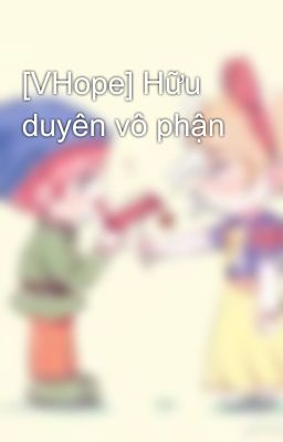 [VHope] Hữu duyên vô phận