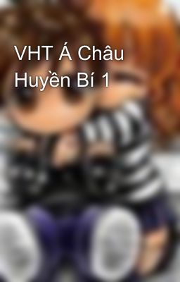 VHT Á Châu Huyền Bí 1