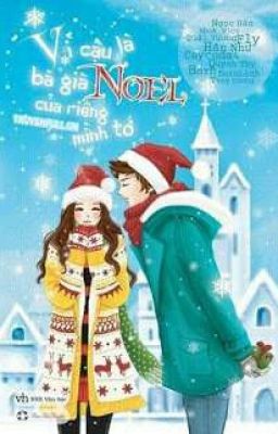 Vì cậu là bà già Noel của riêng mình tớ!!!