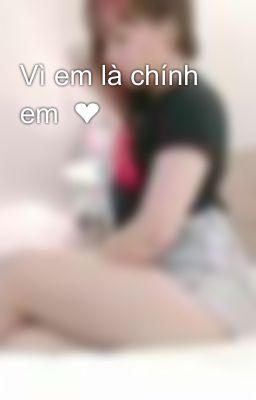 Vì em là chính em  ❤👑