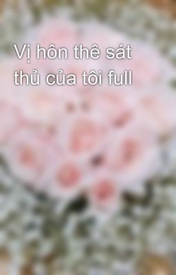 Vị hôn thê sát thủ của tôi full