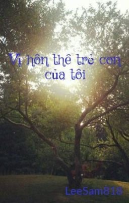 Vị hôn thê trẻ con của tôi