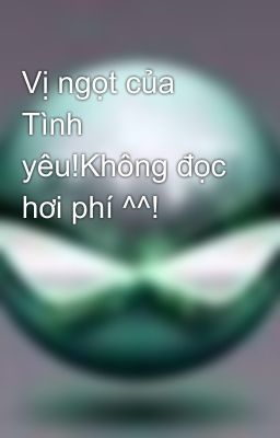 Vị ngọt của Tình yêu!Không đọc hơi phí ^^!