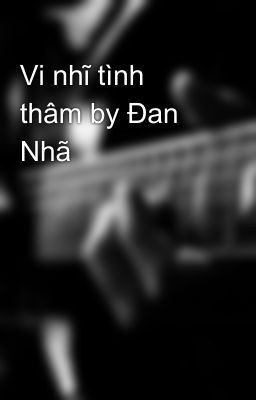 Vi nhĩ tình thâm by Đan Nhã