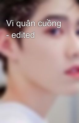 Vi quân cuồng - edited