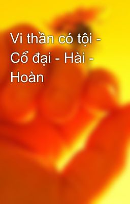 Vi thần có tội - Cổ đại - Hài - Hoàn