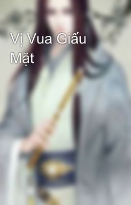 Vị Vua Giấu Mặt