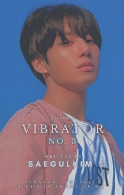 Vibrator No. 3 || Jeon Jungkook