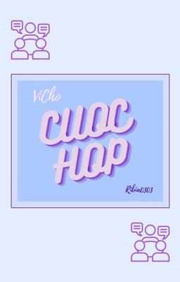 [ VICHO ] • Cuộc Họp •