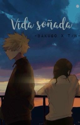 Vida soñada (bakugou x t/n)