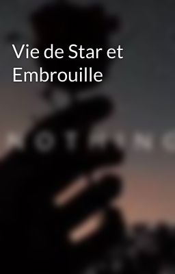 Vie de Star et Embrouille