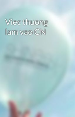 Viec thuong lam vao CN