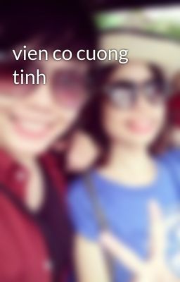 vien co cuong tinh