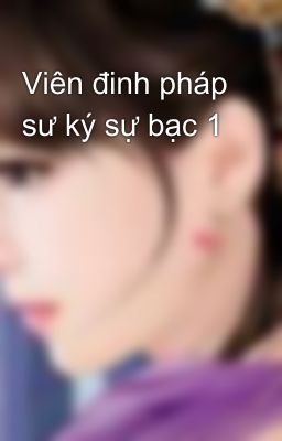 Viên đinh pháp sư ký sự bạc 1