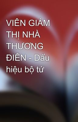 VIÊN GIÁM THỊ NHÀ THƯƠNG ĐIÊN - Dấu hiệu bộ tứ