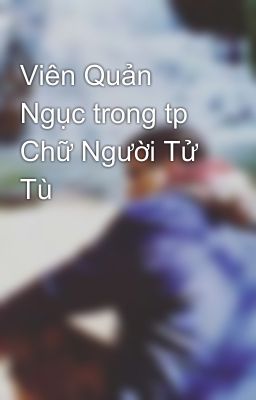 Viên Quản Ngục trong tp Chữ Người Tử Tù