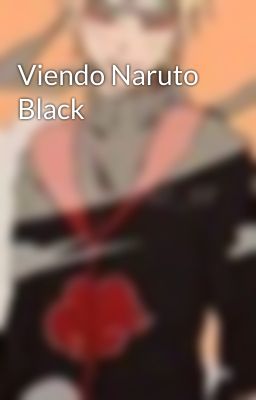 Viendo Naruto Black