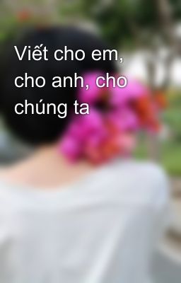 Viết cho em, cho anh, cho chúng ta