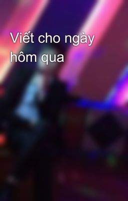 Viết cho ngày hôm qua