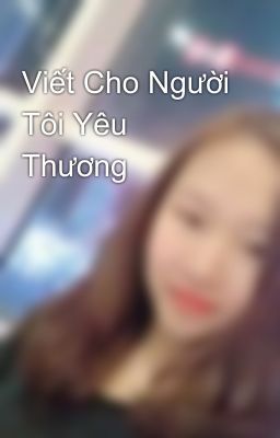 Viết Cho Người Tôi Yêu Thương