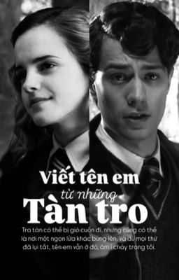 Viết tên em từ những tàn tro | Tom Riddle - Hermione