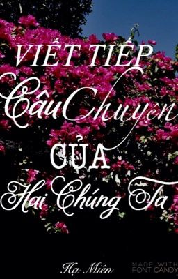 VIẾT TIẾP CÂU CHUYỆN CỦA HAI CHÚNG TA 