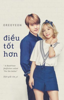 [VIET-TRANS|BAEKYEON] Điều Tốt Hơn [Tạm ngưng]