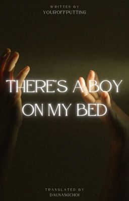 [VIET TRANSLATION] THERE'S A BOY ON MY BED