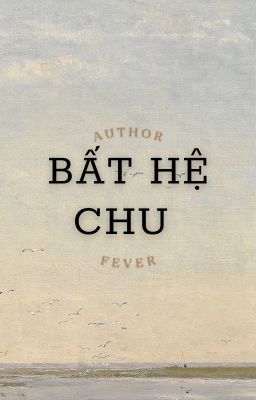 [Vihends] Bất Hệ Chu