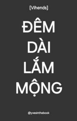 [Vihends] Đêm dài lắm mộng.