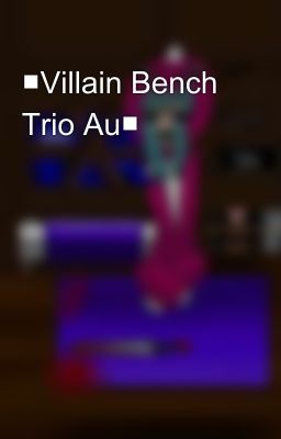 ■Villain Bench Trio Au■