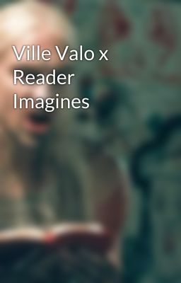 Ville Valo x Reader Imagines