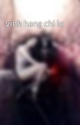 vinh hang chi lo